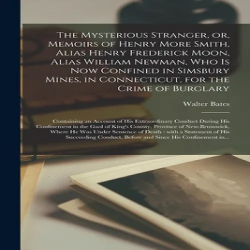 (영문도서) The Mysterious Stranger, or, Memoirs of Henry More Smith, Alias Henry Frederick Moon, Alias W..., Paperback